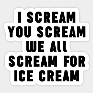 I Scream You Ice Cream We All Scream For Ice Cream Sticker